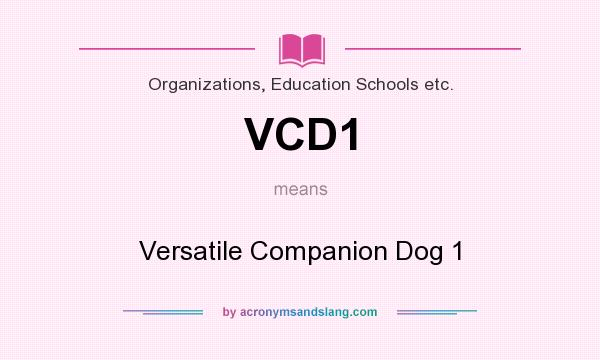 What does VCD1 mean? It stands for Versatile Companion Dog 1