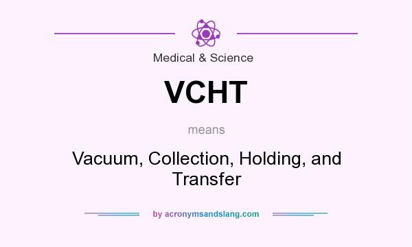 What does VCHT mean? It stands for Vacuum, Collection, Holding, and Transfer