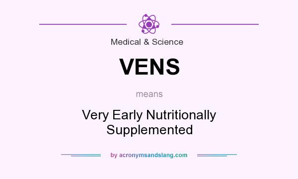 What does VENS mean? It stands for Very Early Nutritionally Supplemented