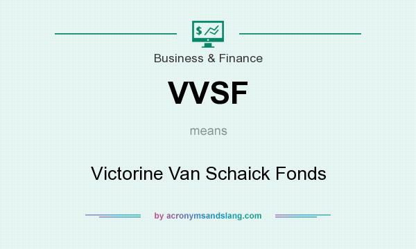 What does VVSF mean? It stands for Victorine Van Schaick Fonds