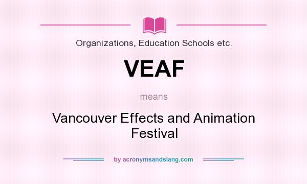 What does VEAF mean? It stands for Vancouver Effects and Animation Festival