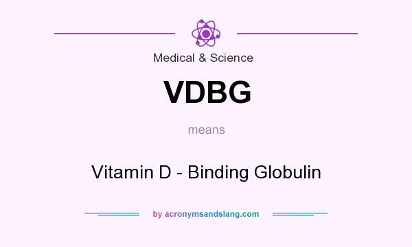 What does VDBG mean? It stands for Vitamin D - Binding Globulin