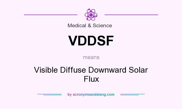 What does VDDSF mean? It stands for Visible Diffuse Downward Solar Flux