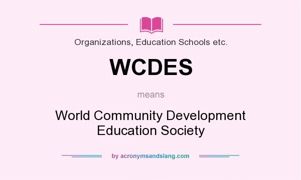 What does WCDES mean? It stands for World Community Development Education Society