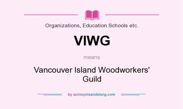What does VIWG mean? It stands for Vancouver Island Woodworkers` Guild