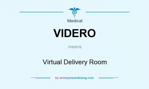 What does VIDERO mean? It stands for Virtual Delivery Room