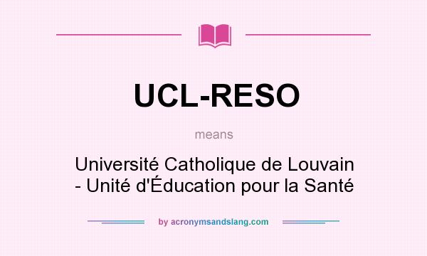 What does UCL-RESO mean? It stands for Université Catholique de Louvain - Unité d`Éducation pour la Santé