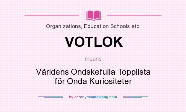 What does VOTLOK mean? It stands for Världens Ondskefulla Topplista för Onda Kuriositeter
