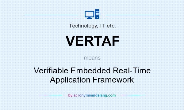 What does VERTAF mean? It stands for Verifiable Embedded Real-Time Application Framework