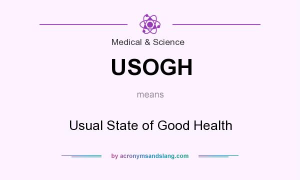 What does USOGH mean? It stands for Usual State of Good Health