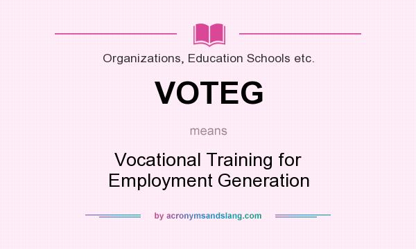 What does VOTEG mean? It stands for Vocational Training for Employment Generation