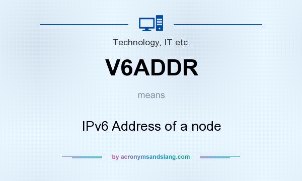 What does V6ADDR mean? It stands for IPv6 Address of a node