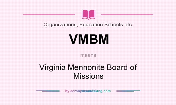 What does VMBM mean? It stands for Virginia Mennonite Board of Missions