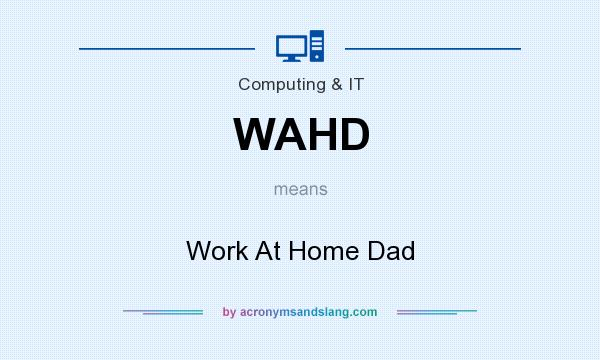What does WAHD mean? It stands for Work At Home Dad