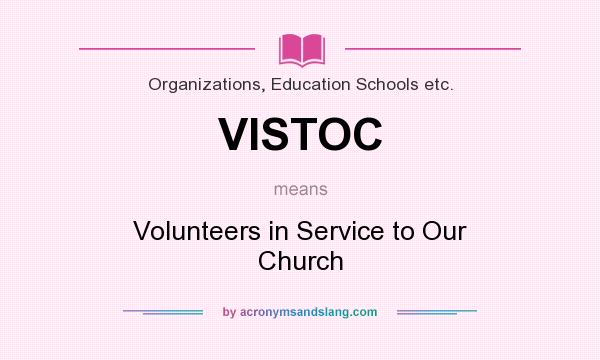 What does VISTOC mean? It stands for Volunteers in Service to Our Church