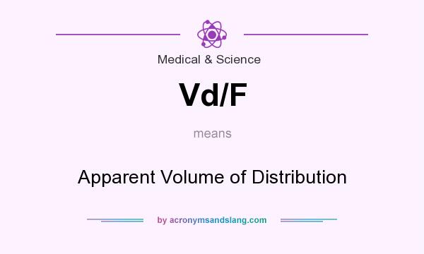What does Vd/F mean? It stands for Apparent Volume of Distribution