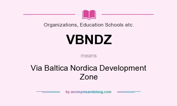 What does VBNDZ mean? It stands for Via Baltica Nordica Development Zone