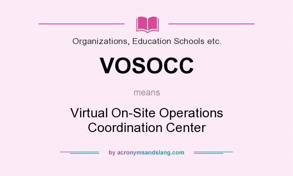 What does VOSOCC mean? It stands for Virtual On-Site Operations Coordination Center