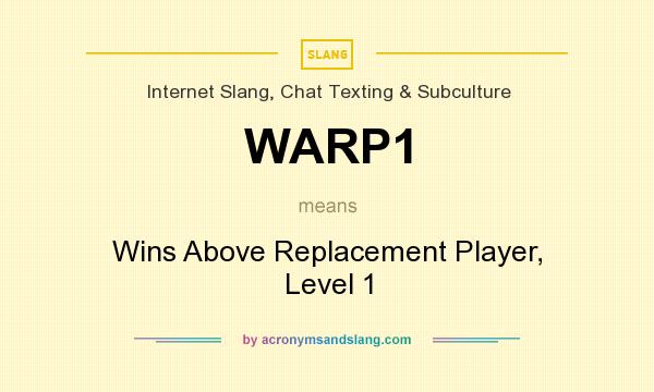 What does WARP1 mean? It stands for Wins Above Replacement Player, Level 1