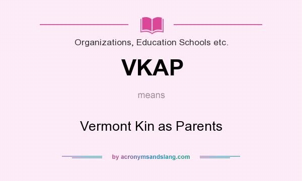 What does VKAP mean? It stands for Vermont Kin as Parents