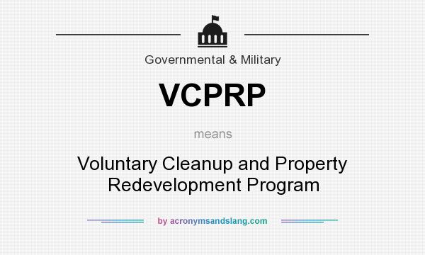 What does VCPRP mean? It stands for Voluntary Cleanup and Property Redevelopment Program