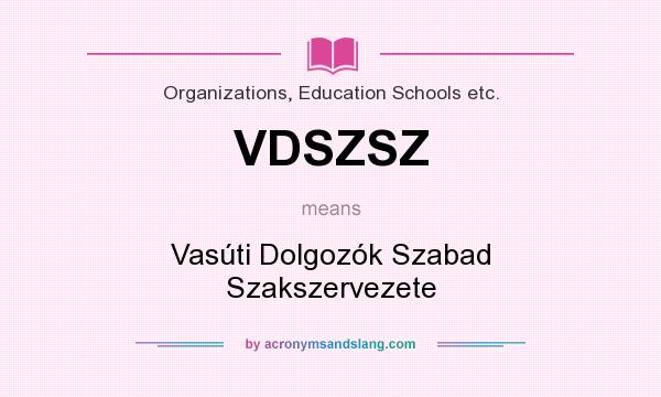 What does VDSZSZ mean? It stands for Vasúti Dolgozók Szabad Szakszervezete