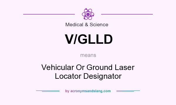 What does V/GLLD mean? It stands for Vehicular Or Ground Laser Locator Designator