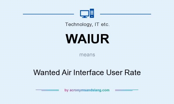 What does WAIUR mean? It stands for Wanted Air Interface User Rate