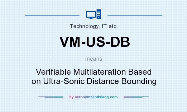 What does VM-US-DB mean? It stands for Verifiable Multilateration Based on Ultra-Sonic Distance Bounding