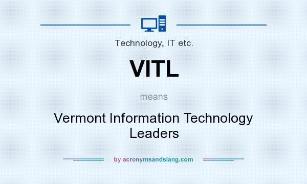 What does VITL mean? It stands for Vermont Information Technology Leaders