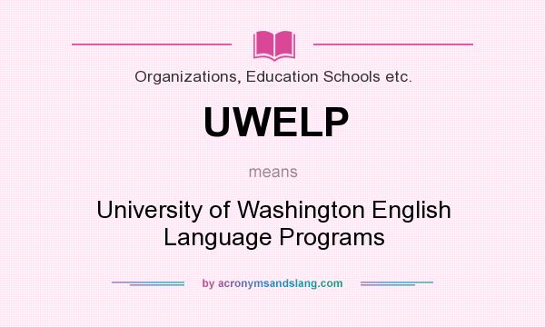 What does UWELP mean? It stands for University of Washington English Language Programs