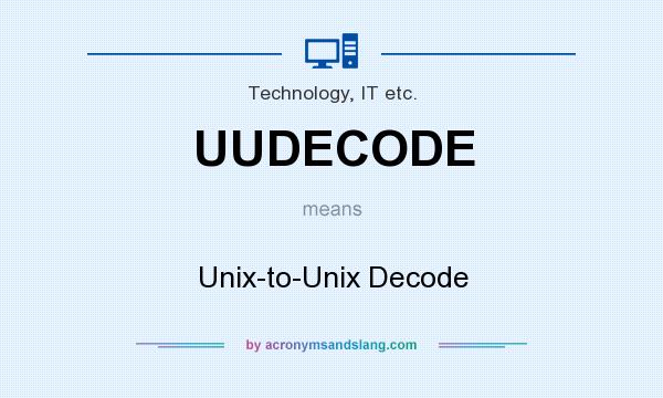 What does UUDECODE mean? It stands for Unix-to-Unix Decode