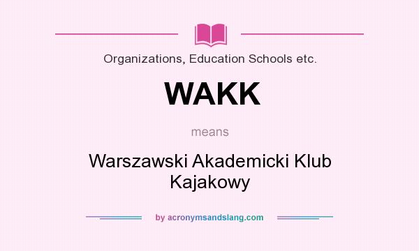 What does WAKK mean? It stands for Warszawski Akademicki Klub Kajakowy