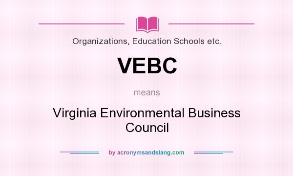 What does VEBC mean? It stands for Virginia Environmental Business Council