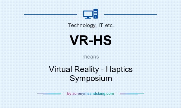 What does VR-HS mean? It stands for Virtual Reality - Haptics Symposium