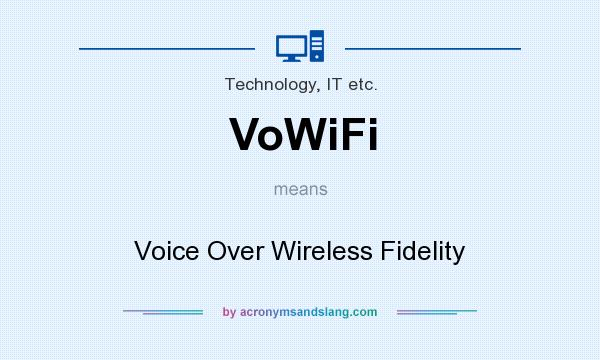 What does VoWiFi mean? It stands for Voice Over Wireless Fidelity