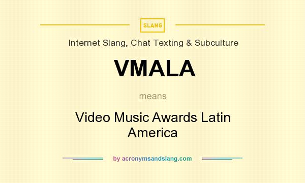 What does VMALA mean? It stands for Video Music Awards Latin America