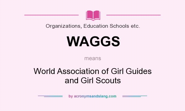 What does WAGGS mean? It stands for World Association of Girl Guides and Girl Scouts