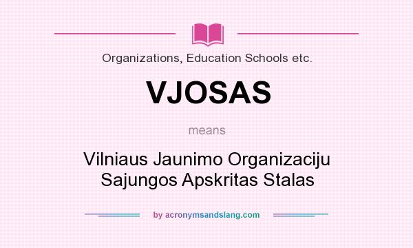 What does VJOSAS mean? It stands for Vilniaus Jaunimo Organizaciju Sajungos Apskritas Stalas