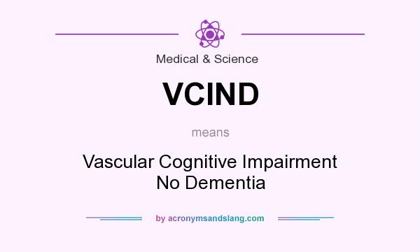 What does VCIND mean? It stands for Vascular Cognitive Impairment No Dementia