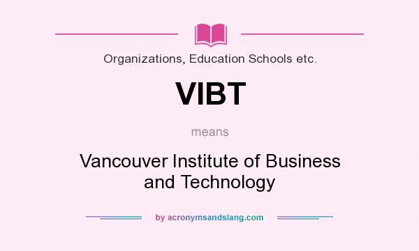 What does VIBT mean? It stands for Vancouver Institute of Business and Technology