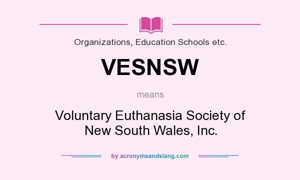 What does VESNSW mean? It stands for Voluntary Euthanasia Society of New South Wales, Inc.