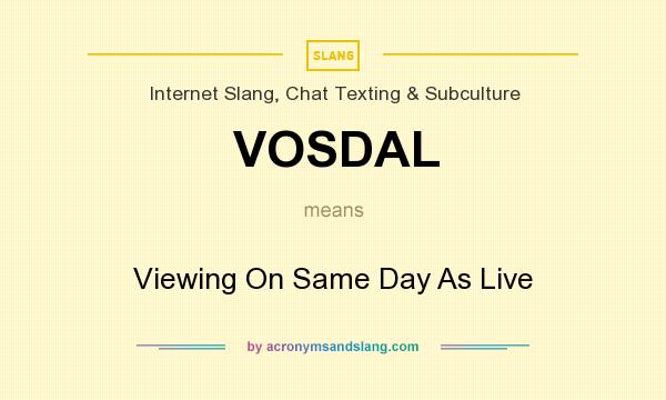 What does VOSDAL mean? It stands for Viewing On Same Day As Live
