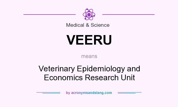 What does VEERU mean? It stands for Veterinary Epidemiology and Economics Research Unit