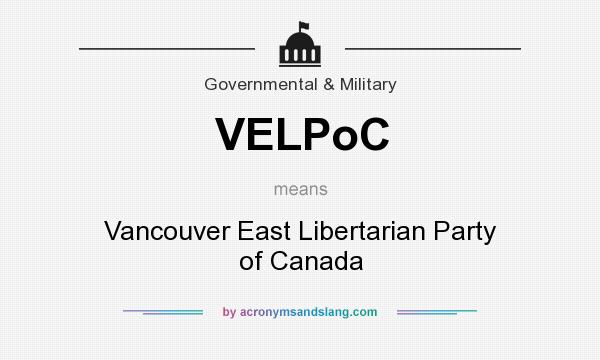 What does VELPoC mean? It stands for Vancouver East Libertarian Party of Canada