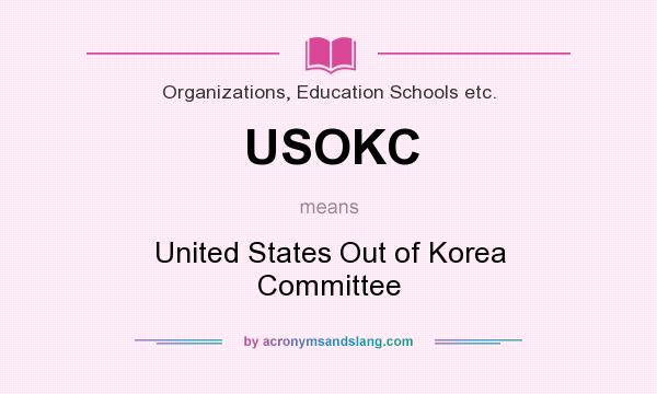 What does USOKC mean? It stands for United States Out of Korea Committee
