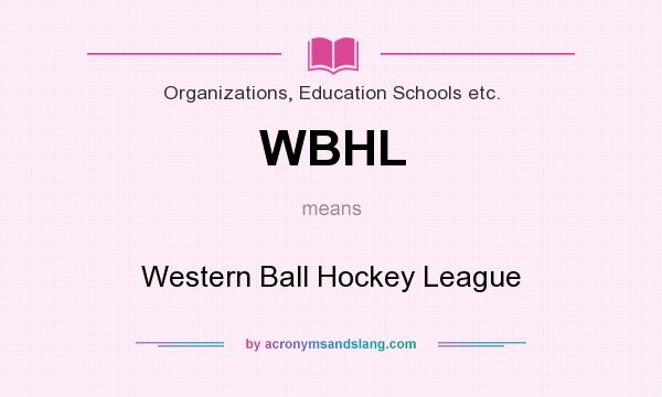 What does WBHL mean? It stands for Western Ball Hockey League