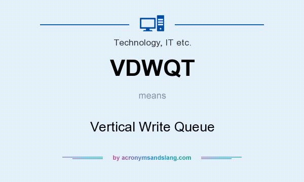 What does VDWQT mean? It stands for Vertical Write Queue