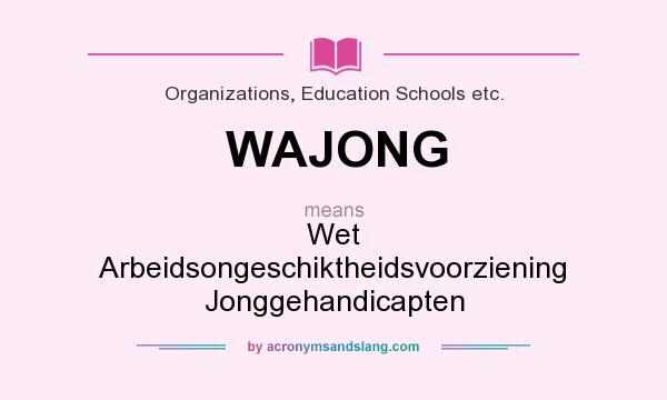 What does WAJONG mean? It stands for Wet Arbeidsongeschiktheidsvoorziening Jonggehandicapten
