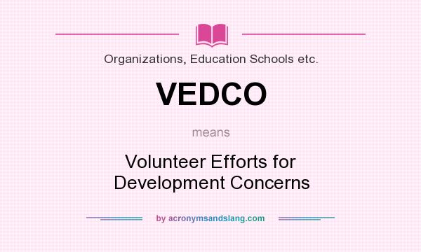 What does VEDCO mean? It stands for Volunteer Efforts for Development Concerns